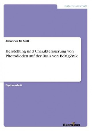 Könyv Herstellung und Charakterisierung von Photodioden auf der Basis von BeMgZnSe Johannes M. Sieß