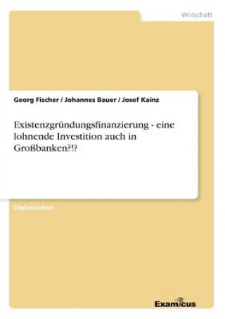 Könyv Existenzgrundungsfinanzierung - eine lohnende Investition auch in Grossbanken?!? Georg Fischer