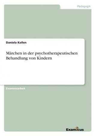 Carte Marchen in der psychotherapeutischen Behandlung von Kindern Daniela Kallen