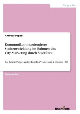 Книга Kommunikationsorientierte Stadtentwicklung im Rahmen des City-Marketing durch Stadtfeste Andreas Peppel