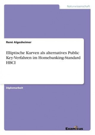 Książka Elliptische Kurven als alternatives Public Key-Verfahren im Homebanking-Standard HBCI René Algesheimer