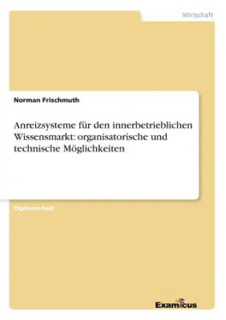Книга Anreizsysteme fur den innerbetrieblichen Wissensmarkt Norman Frischmuth