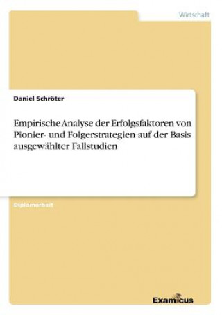 Książka Empirische Analyse der Erfolgsfaktoren von Pionier- und Folgerstrategien auf der Basis ausgewahlter Fallstudien Daniel Schröter