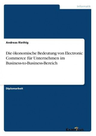 Kniha oekonomische Bedeutung von Electronic Commerce fur Unternehmen im Business-to-Business-Bereich Andreas Riethig