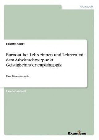 Carte Burnout bei Lehrerinnen und Lehrern mit dem Arbeitsschwerpunkt Geistigbehindertenpadagogik Sabine Faust