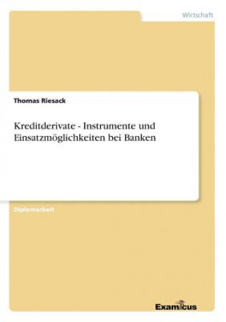 Книга Kreditderivate - Instrumente und Einsatzmoeglichkeiten bei Banken Thomas Riesack