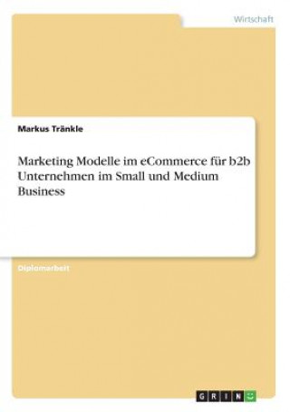 Książka Marketing Modelle im eCommerce fur b2b Unternehmen im Small und Medium Business Markus Tränkle