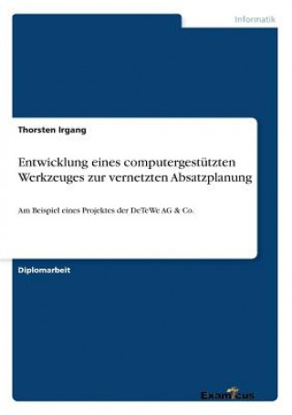 Carte Entwicklung eines computergestutzten Werkzeuges zur vernetzten Absatzplanung Thorsten Irgang