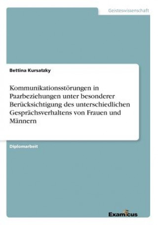 Книга Kommunikationsstoerungen in Paarbeziehungen unter besonderer Berucksichtigung des unterschiedlichen Gesprachsverhaltens von Frauen und Mannern Bettina Kursatzky