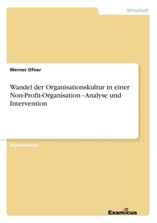 Kniha Wandel der Organisationskultur in einer Non-Profit-Organisation - Analyse und Intervention Werner Ofner