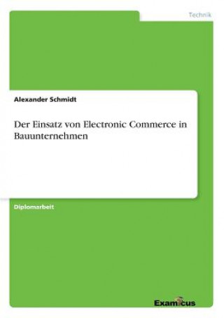 Książka Einsatz von Electronic Commerce in Bauunternehmen Alexander Schmidt