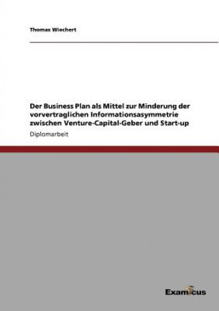 Book Business Plan als Mittel zur Minderung der vorvertraglichen Informationsasymmetrie zwischen Venture-Capital-Geber und Start-up Thomas Wiechert