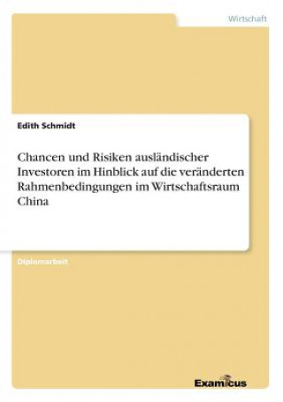 Carte Chancen und Risiken auslandischer Investoren im Hinblick auf die veranderten Rahmenbedingungen im Wirtschaftsraum China Edith Schmidt