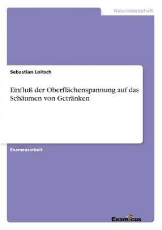 Książka Einfluss der Oberflachenspannung auf das Schaumen von Getranken Sebastian Loitsch