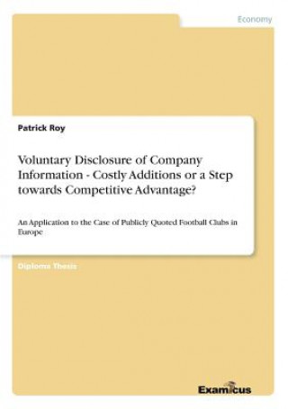 Carte Voluntary Disclosure of Company Information - Costly Additions or a Step towards Competitive Advantage? Patrick Roy