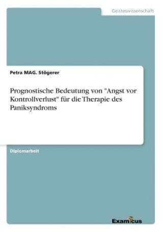 Kniha Prognostische Bedeutung von Angst vor Kontrollverlust fur die Therapie des Paniksyndroms Petra Stögerer