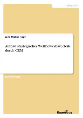 Książka Aufbau strategischer Wettbewerbsvorteile durch CRM Jens Müller-Hopf