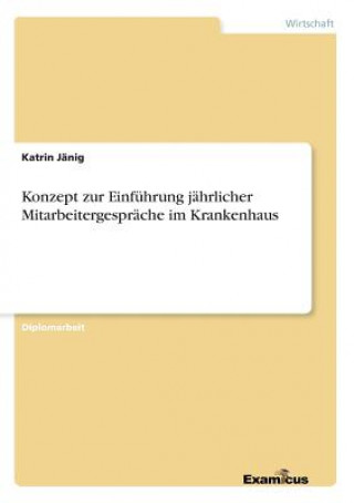 Könyv Konzept zur Einfuhrung jahrlicher Mitarbeitergesprache im Krankenhaus Katrin Jänig