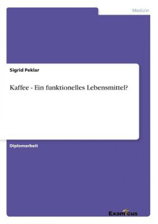 Könyv Kaffee - Ein funktionelles Lebensmittel? Sigrid Peklar