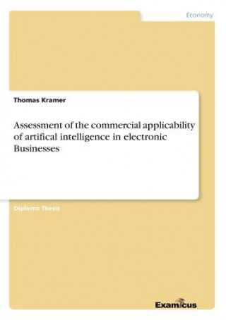 Könyv Assessment of the commercial applicability of artifical intelligence in electronic Businesses Thomas Kramer