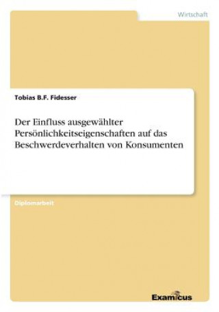 Книга Einfluss ausgewahlter Persoenlichkeitseigenschaften auf das Beschwerdeverhalten von Konsumenten Tobias B.F. Fidesser