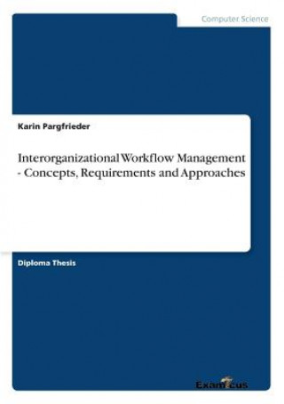 Kniha Interorganizational Workflow Management - Concepts, Requirements and Approaches Karin Pargfrieder