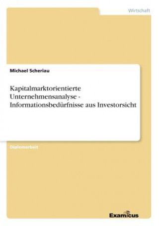Kniha Kapitalmarktorientierte Unternehmensanalyse - Informationsbedurfnisse aus Investorsicht Michael Scheriau