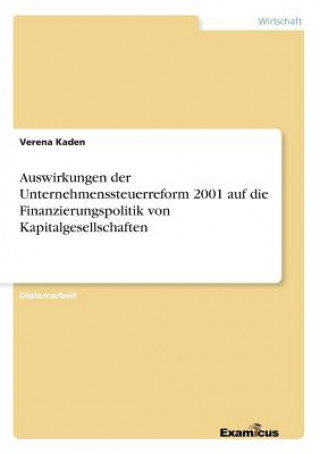 Carte Auswirkungen der Unternehmenssteuerreform 2001 auf die Finanzierungspolitik von Kapitalgesellschaften Verena Kaden