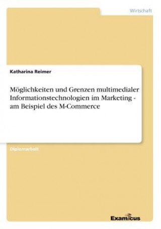 Könyv Moeglichkeiten und Grenzen multimedialer Informationstechnologien im Marketing - am Beispiel des M-Commerce Katharina Reimer