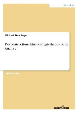 Book Deconstruction - Eine strategietheoretische Analyse Michael Staudinger