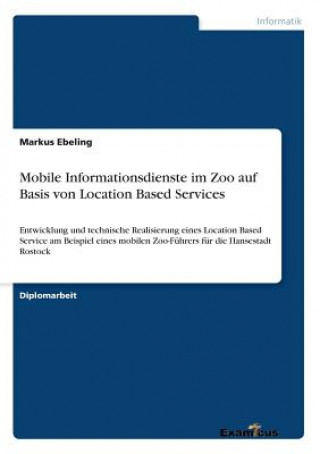 Libro Mobile Informationsdienste im Zoo auf Basis von Location Based Services Markus Ebeling