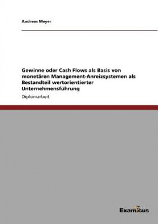 Könyv Gewinne oder Cash Flows als Basis von monetaren Management-Anreizsystemen als Bestandteil wertorientierter Unternehmensfuhrung Andreas Meyer