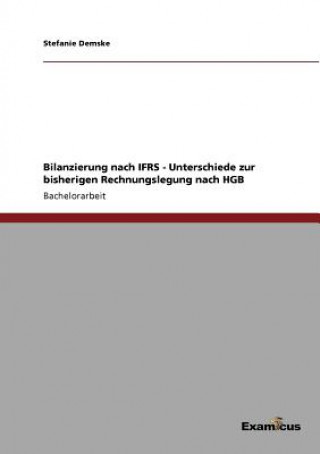 Książka Bilanzierung nach IFRS - Unterschiede zur bisherigen Rechnungslegung nach HGB Stefanie Demske