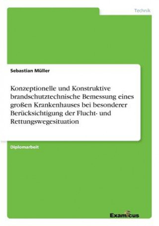 Buch Konzeptionelle und Konstruktive brandschutztechnische Bemessung eines grossen Krankenhauses bei besonderer Berucksichtigung der Flucht- und Rettungswe Sebastian Müller