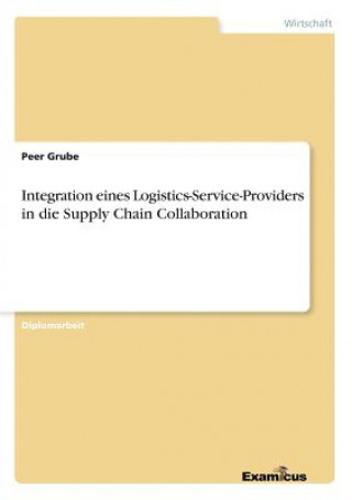 Kniha Integration eines Logistics-Service-Providers in die Supply Chain Collaboration Peer Grube