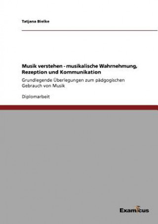 Carte Musik verstehen - musikalische Wahrnehmung, Rezeption und Kommunikation Tatjana Bielke