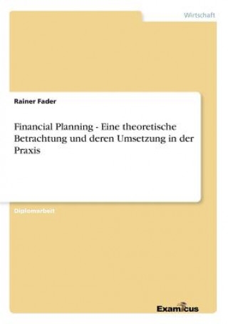 Knjiga Financial Planning - Eine theoretische Betrachtung und deren Umsetzung in der Praxis Rainer Fader