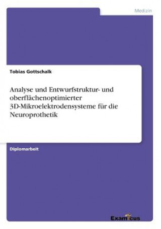 Kniha Analyse und Entwurfstruktur- und oberflachenoptimierter 3D-Mikroelektrodensysteme fur die Neuroprothetik Tobias Gottschalk