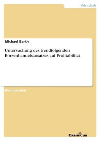 Könyv Untersuchung des trendfolgenden Boersenhandelsansatzes auf Profitabilitat Michael Barth