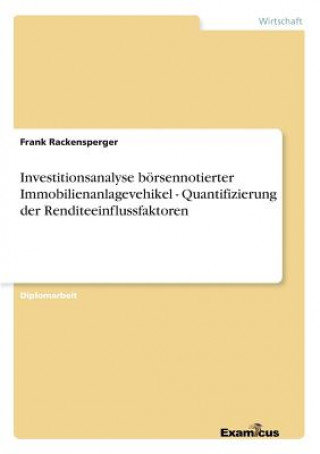 Książka Investitionsanalyse boersennotierter Immobilienanlagevehikel - Quantifizierung der Renditeeinflussfaktoren Frank Rackensperger