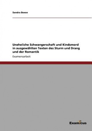 Buch Uneheliche Schwangerschaft und Kindsmord in ausgewahlten Texten des Sturm und Drang und der Romantik Sandra Boese