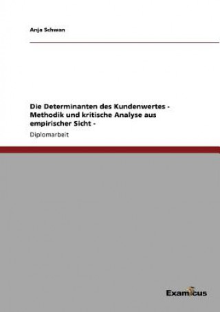 Könyv Determinanten des Kundenwertes - Methodik und kritische Analyse aus empirischer Sicht - Anja Schwan
