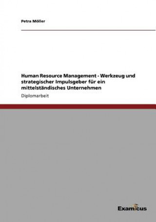 Kniha Human Resource Management - Werkzeug und strategischer Impulsgeber fur ein mittelstandisches Unternehmen Petra Möller