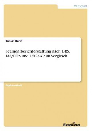 Kniha Segmentberichterstattung nach DRS, IAS/IFRS und USGAAP im Vergleich Tobias Hahn