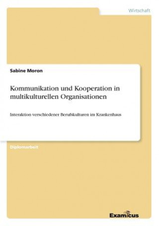 Kniha Kommunikation und Kooperation in multikulturellen Organisationen Sabine Moron