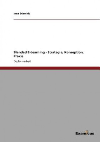 Knjiga Blended E-Learning - Strategie, Konzeption, Praxis Inna Schmidt