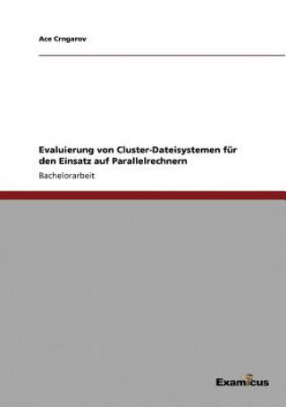 Kniha Evaluierung von Cluster-Dateisystemen fur den Einsatz auf Parallelrechnern Ace Crngarov