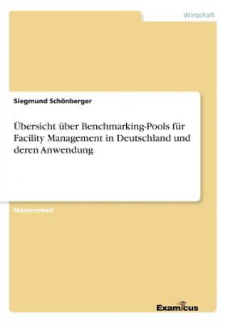 Książka UEbersicht uber Benchmarking-Pools fur Facility Management in Deutschland und deren Anwendung Siegmund Schönberger