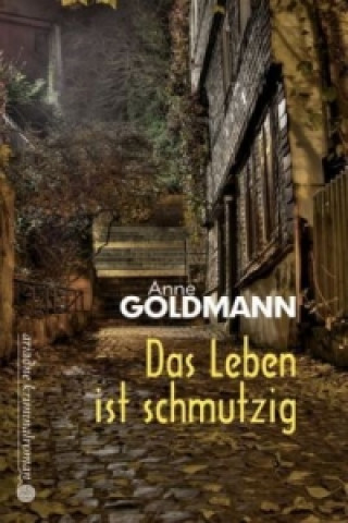 Kniha Das Leben ist schmutzig Anne Goldmann