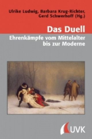 Kniha Das Duell - Ehrenkämpfe vom Mittelalter bis zur Moderne Ulrike Ludwig
